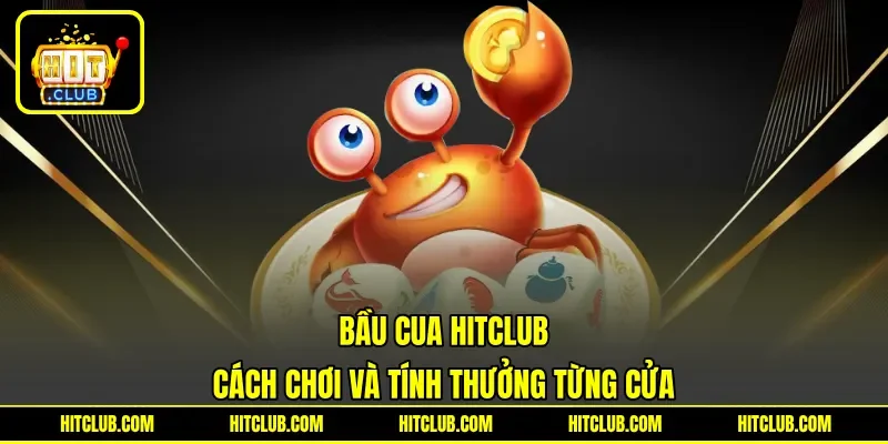 Bầu Cua HITCLUB - Cách Chơi Và Tính Thưởng Từng Cửa