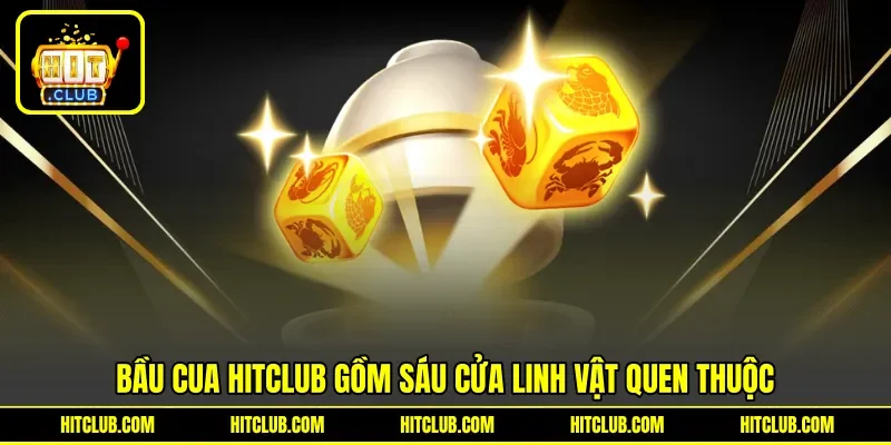 Bầu cua HITCLUB gồm sáu cửa linh vật quen thuộc Bầu cua HITCLUB gồm sáu cửa linh vật quen thuộc