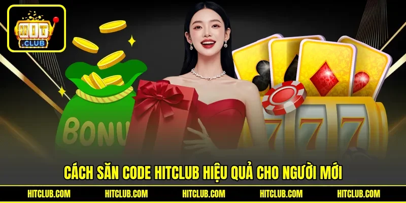 Cách săn code HITCLUB hiệu quả cho người mới Cách săn code HITCLUB hiệu quả cho người mới