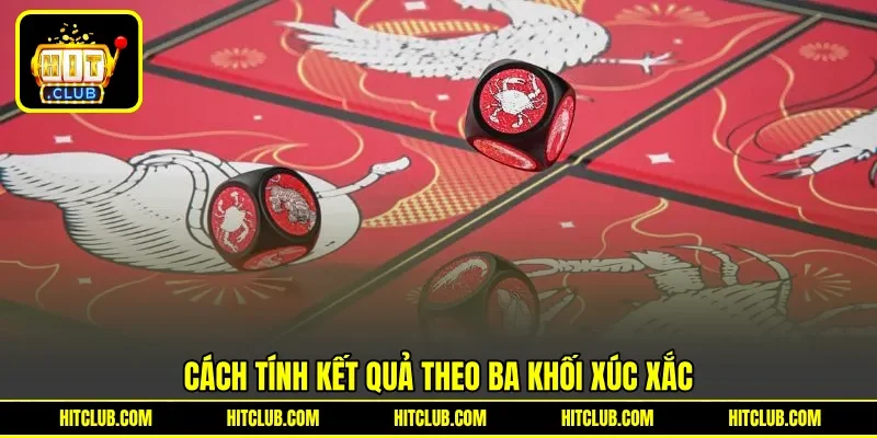 Cách tính kết quả theo ba khối xúc xắc Cách tính kết quả theo ba khối xúc xắc