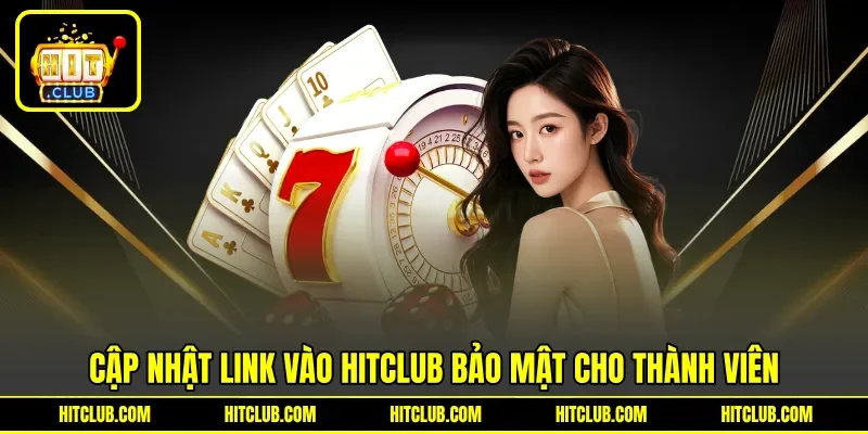 Cập nhật link vào HITCLUB bảo mật cho thành viên
