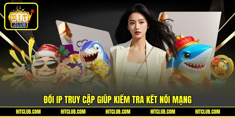 Đổi IP truy cập giúp kiểm tra kết nối mạng Đổi IP truy cập giúp kiểm tra kết nối mạng