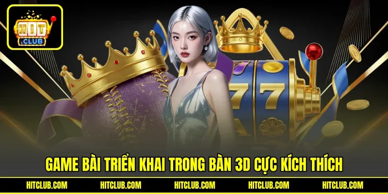 Game bài triển khai trong bàn 3D cực kích thích
