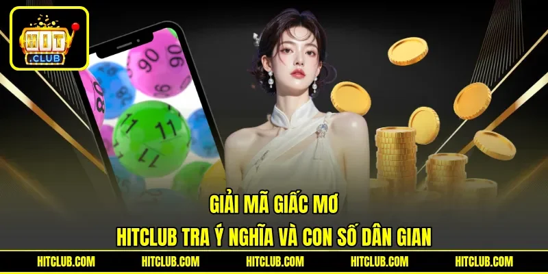 Giải Mã Giấc Mơ - HITCLUB Tra Ý Nghĩa Và Con Số Dân Gian