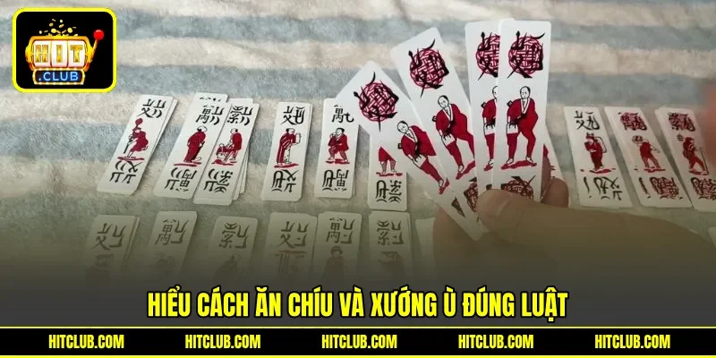 Hiểu cách ăn chíu và xướng ù đúng luật Hiểu cách ăn chíu và xướng ù đúng luật