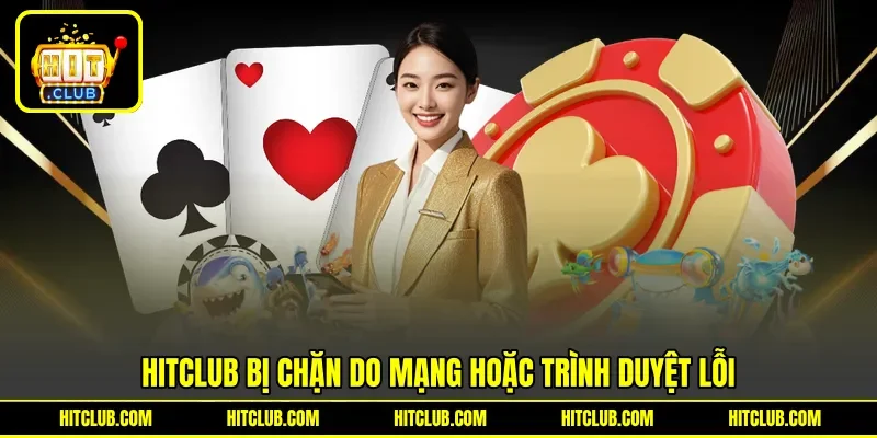 HITCLUB bị chặn do mạng hoặc trình duyệt lỗi
