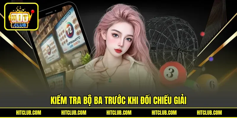 Kiểm tra bộ ba trước khi đối chiếu giải Kiểm tra bộ ba trước khi đối chiếu giải