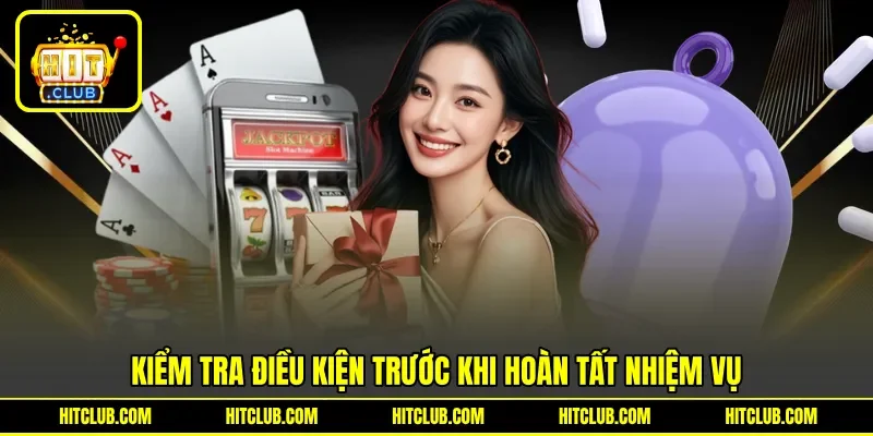 Kiểm tra điều kiện trước khi hoàn tất nhiệm vụ