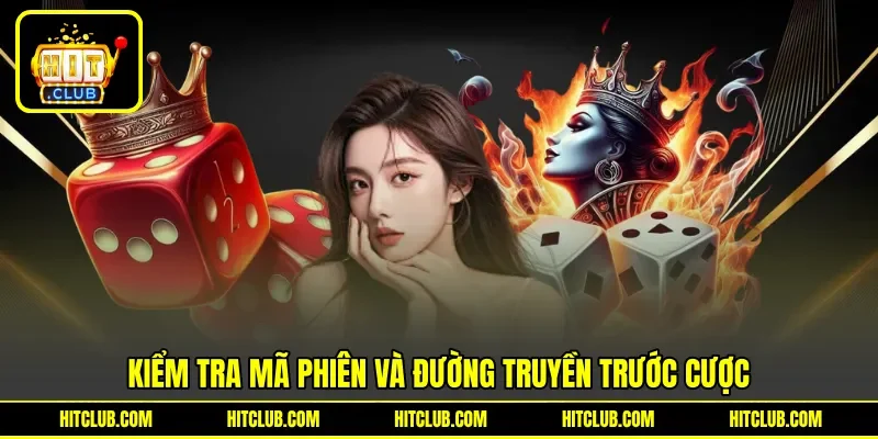 Kiểm tra mã phiên và đường truyền trước cược Kiểm tra mã phiên và đường truyền trước cược