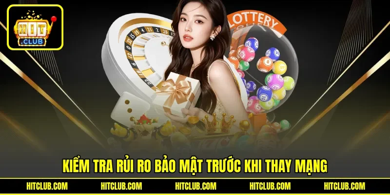 Kiểm tra rủi ro bảo mật trước khi thay mạng Kiểm tra rủi ro bảo mật trước khi thay mạng