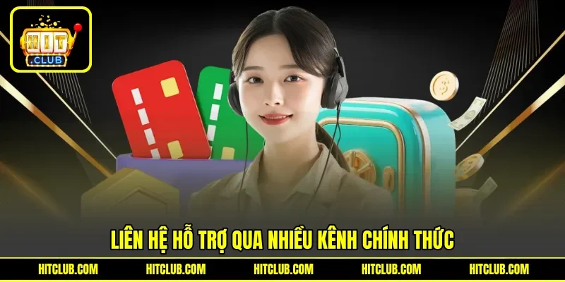 Liên hệ hỗ trợ qua nhiều kênh chính thức Liên hệ hỗ trợ qua nhiều kênh chính thức