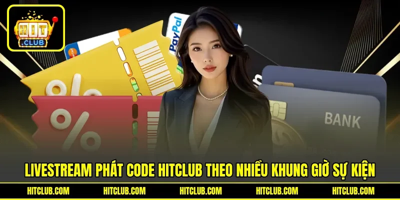 Livestream phát code HITCLUB theo nhiều khung giờ sự kiện Livestream phát code HITCLUB theo nhiều khung giờ sự kiện