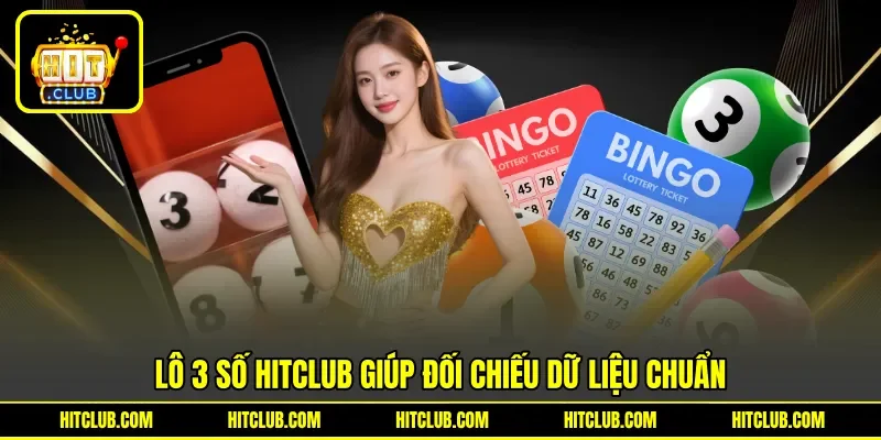 Lô 3 số HITCLUB giúp đối chiếu dữ liệu chuẩn Lô 3 số HITCLUB giúp đối chiếu dữ liệu chuẩn
