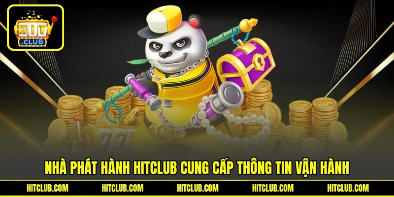 Nhà phát hành HITCLUB cung cấp thông tin vận hành Nhà phát hành HITCLUB cung cấp thông tin vận hành
