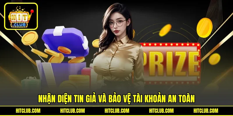Nhận diện tin giả và bảo vệ tài khoản an toàn Nhận diện tin giả và bảo vệ tài khoản an toàn