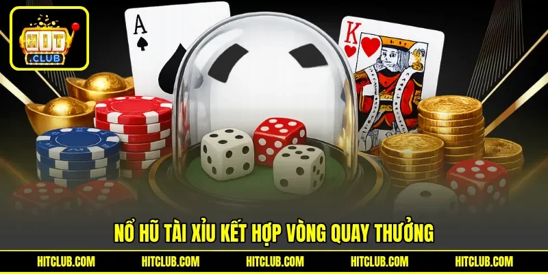 Nổ hũ tài xỉu kết hợp vòng quay thưởng Nổ hũ tài xỉu kết hợp vòng quay thưởng