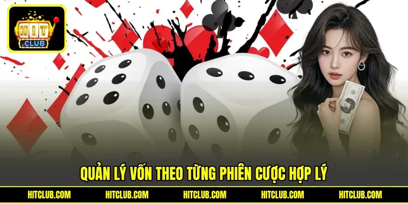Quản lý vốn theo từng phiên cược hợp lý Quản lý vốn theo từng phiên cược hợp lý