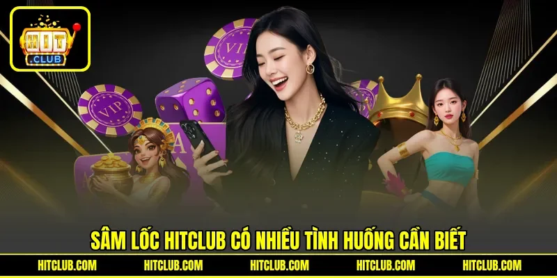 Sâm lốc HITCLUB có nhiều tình huống cần biết Sâm lốc HITCLUB có nhiều tình huống cần biết