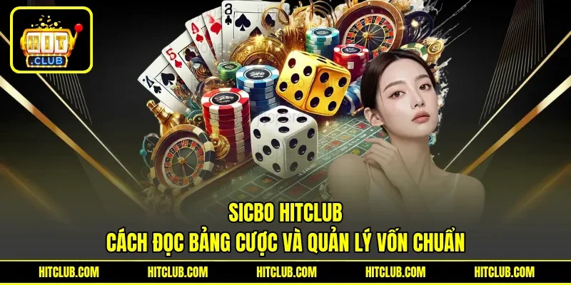 Sicbo HITCLUB - Cách Đọc Bảng Cược Và Quản Lý Vốn Chuẩn