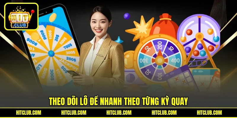 Theo dõi lô đề nhanh theo từng kỳ quay Theo dõi lô đề nhanh theo từng kỳ quay