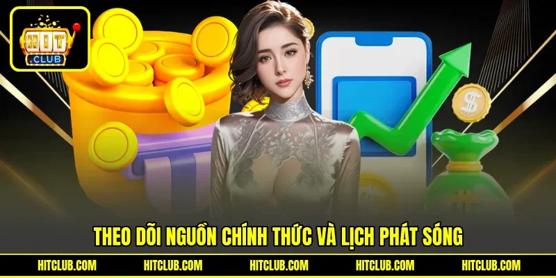 Theo dõi nguồn chính thức và lịch phát sóng Theo dõi nguồn chính thức và lịch phát sóng