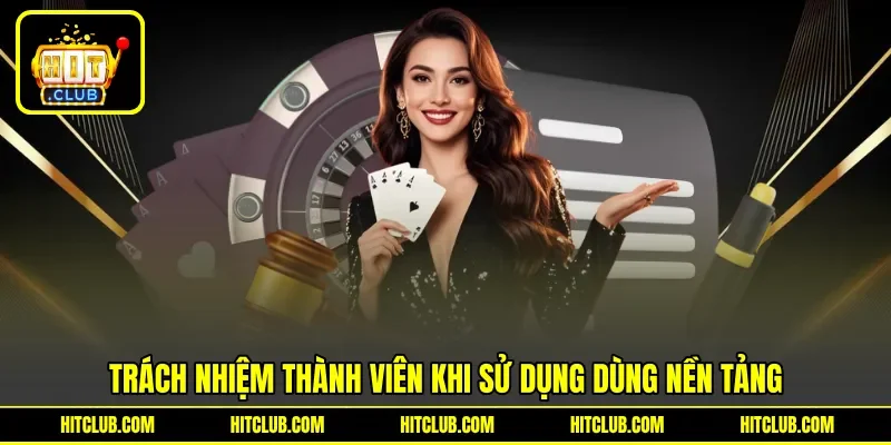Trách nhiệm thành viên khi sử dụng dùng nền tảng Trách nhiệm thành viên khi sử dụng dùng nền tảng