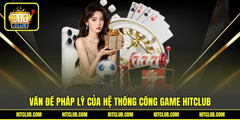 Vấn đề pháp lý của hệ thống cổng game HITCLUB