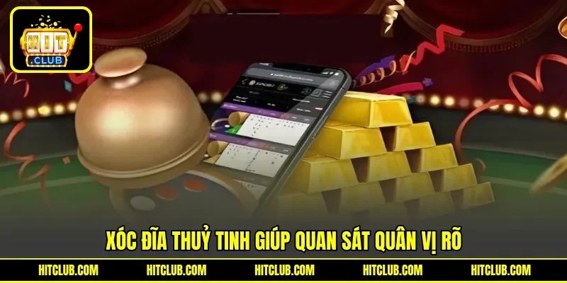 Xóc đĩa thuỷ tinh giúp quan sát quân vị rõ Xóc đĩa thuỷ tinh giúp quan sát quân vị rõ